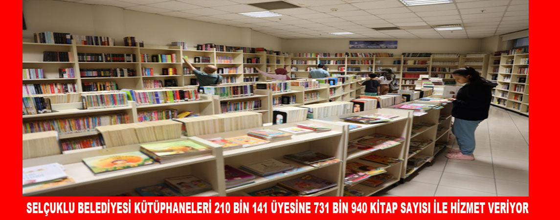 SELÇUKLU BELEDİYESİ KÜTÜPHANELERİ 210 BİN 141 ÜYESİNE 731 BİN 940 KİTAP SAYISI İLE HİZMET VERİYOR