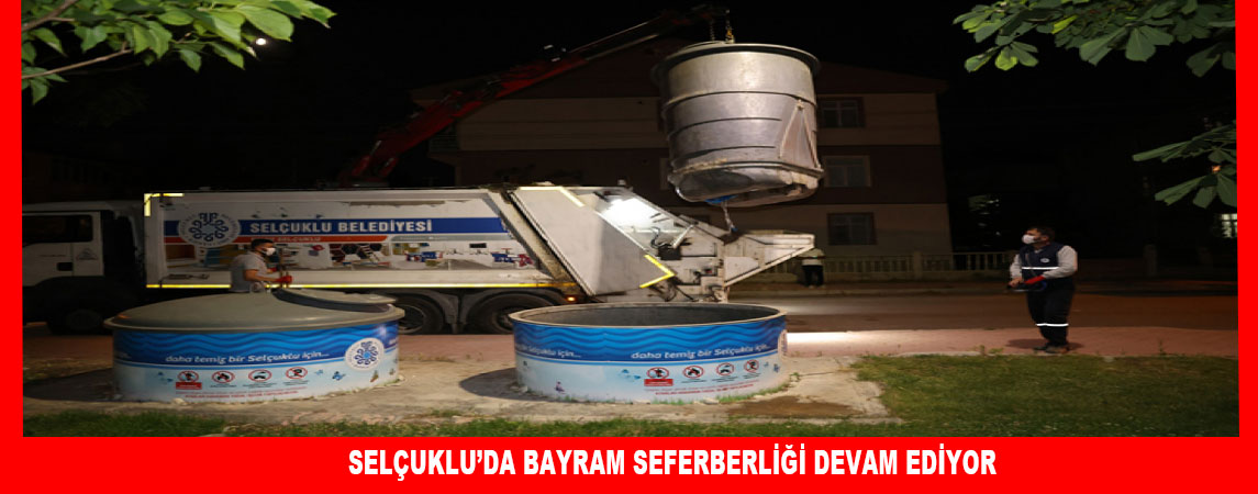 SELÇUKLU’DA BAYRAM SEFERBERLİĞİ DEVAM EDİYOR