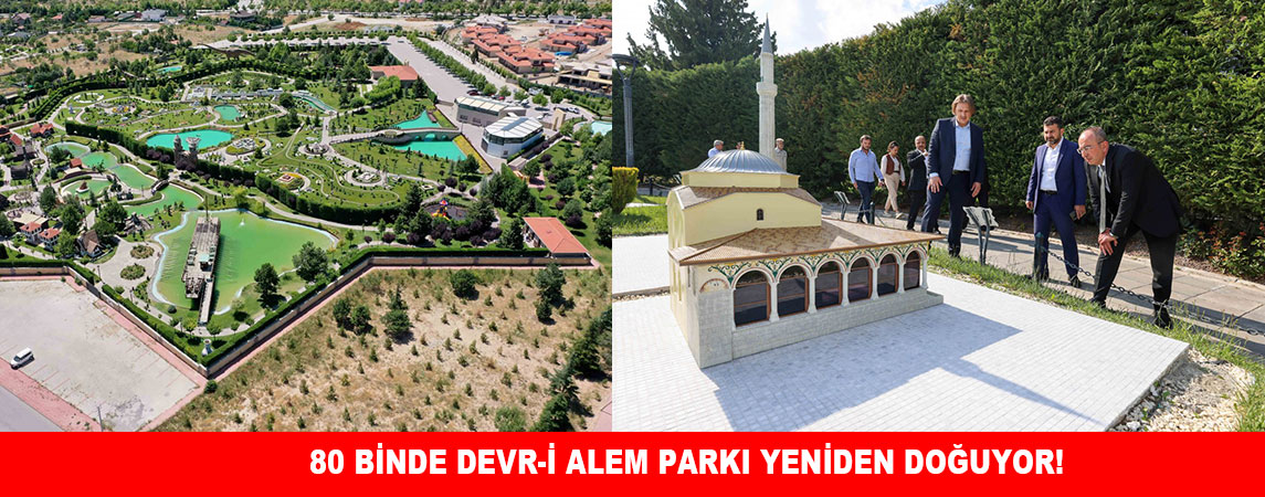 80 BİNDE DEVR-İ ALEM PARKI YENİDEN DOĞUYOR!