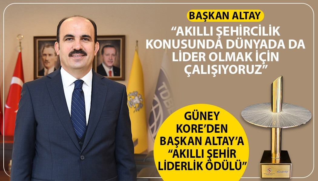 GÜNEY KORE’DEN BAŞKAN ALTAY’A “AKILLI ŞEHİR LİDERLİK ÖDÜLÜ”