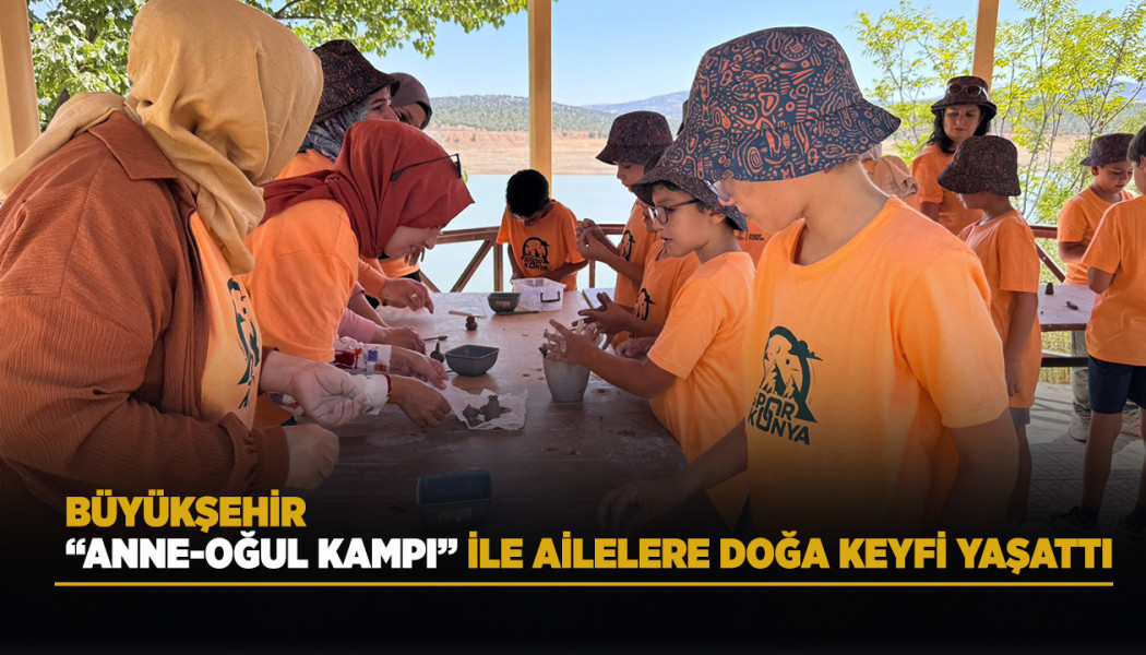 “ANNE-OĞUL KAMPI” İLE AİLELERE DOĞA KEYFİ