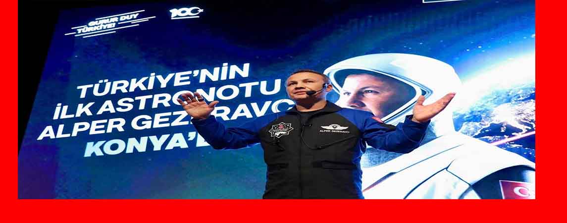 TÜRKIYE’NİN İLK ASTRONOTU ALPER GEZERAVCI SELÇUK ÜNİVERSİTESİNDE