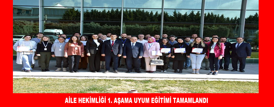 AİLE HEKİMLİĞİ 1. AŞAMA UYUM EĞİTİMİ TAMAMLANDI