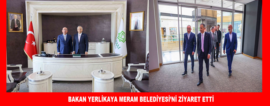 BAKAN YERLİKAYA MERAM BELEDİYESİ’Nİ ZİYARET ETTİ