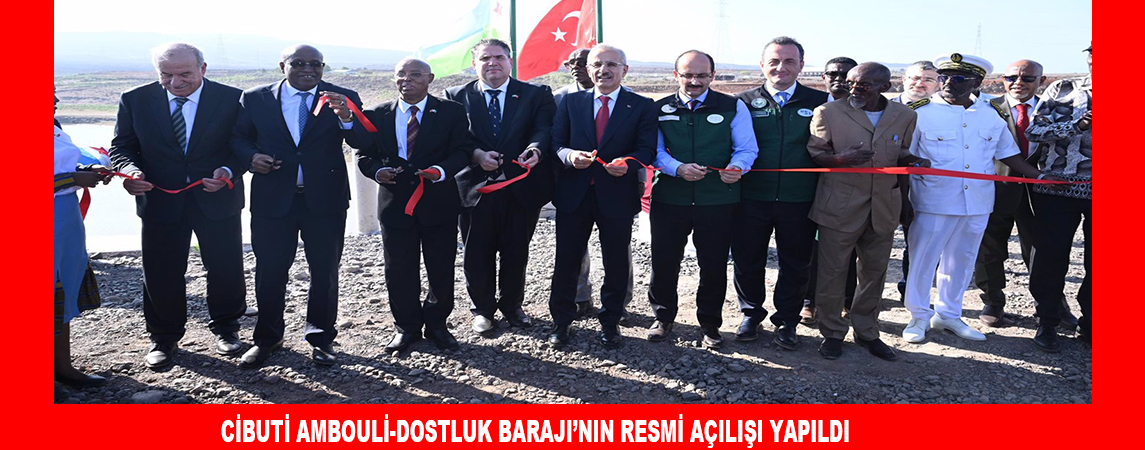 CİBUTİ AMBOULİ-DOSTLUK BARAJI’NIN RESMİ AÇILIŞI YAPILDI