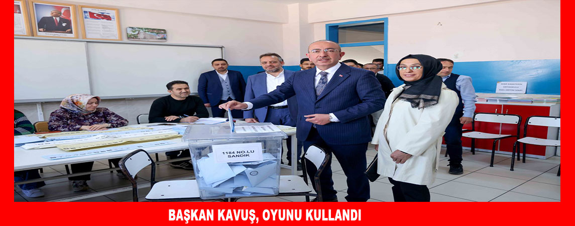 BAŞKAN KAVUŞ, OYUNU KULLANDI