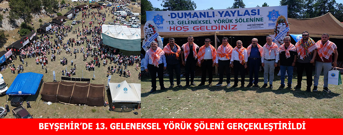 BEYŞEHİR’DE 13. GELENEKSEL YÖRÜK ŞÖLENİ GERÇEKLEŞTİRİLDİ