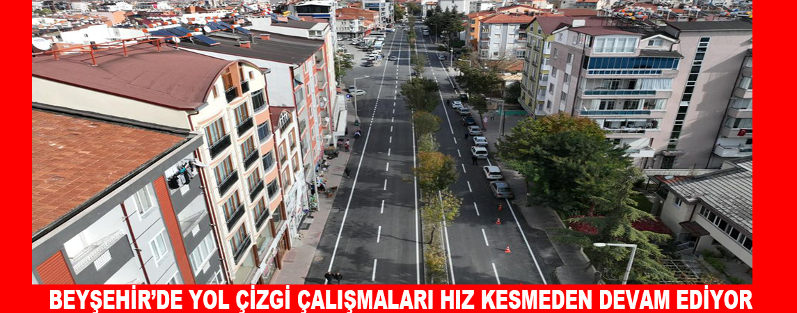 BEYŞEHİR’DE YOL ÇİZGİ ÇALIŞMALARI HIZ KESMEDEN DEVAM EDİYOR