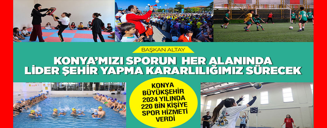 KONYA BÜYÜKŞEHİR 2024 YILINDA 220 BİN KİŞİYE SPOR HİZMETİ VERDİ