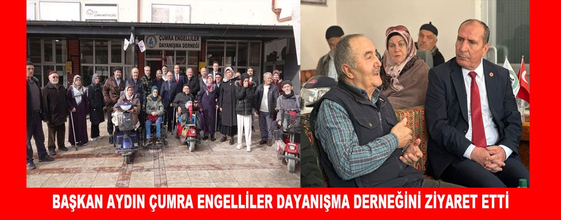 BAŞKAN AYDIN ÇUMRA ENGELLİLER DAYANIŞMA DERNEĞİNİ ZİYARET ETTİ