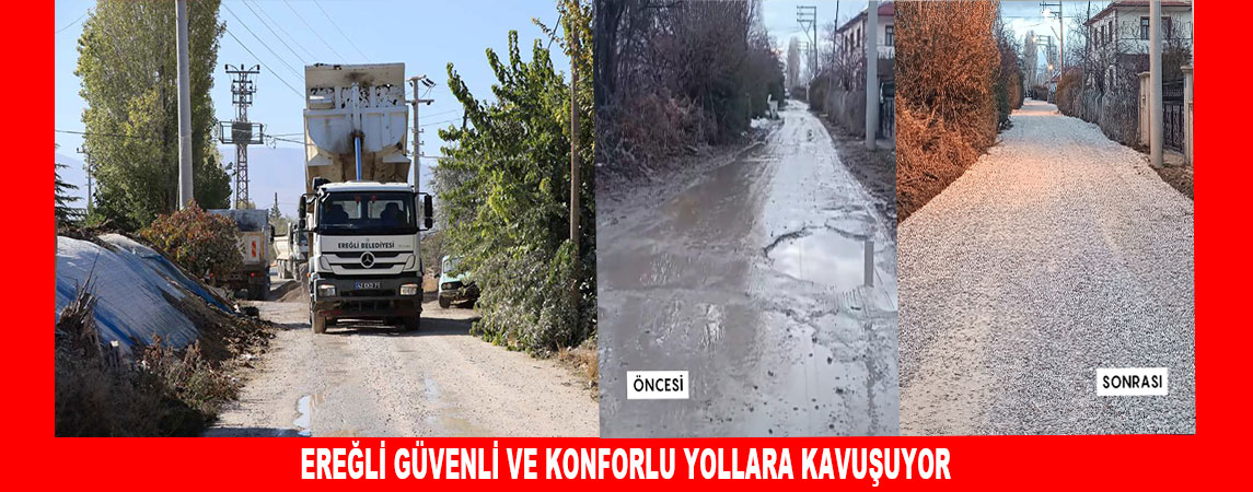 EREĞLİ GÜVENLİ VE KONFORLU YOLLARA KAVUŞUYOR