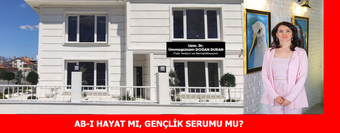 AB-I HAYAT MI, GENÇLİK SERUMU MU? 