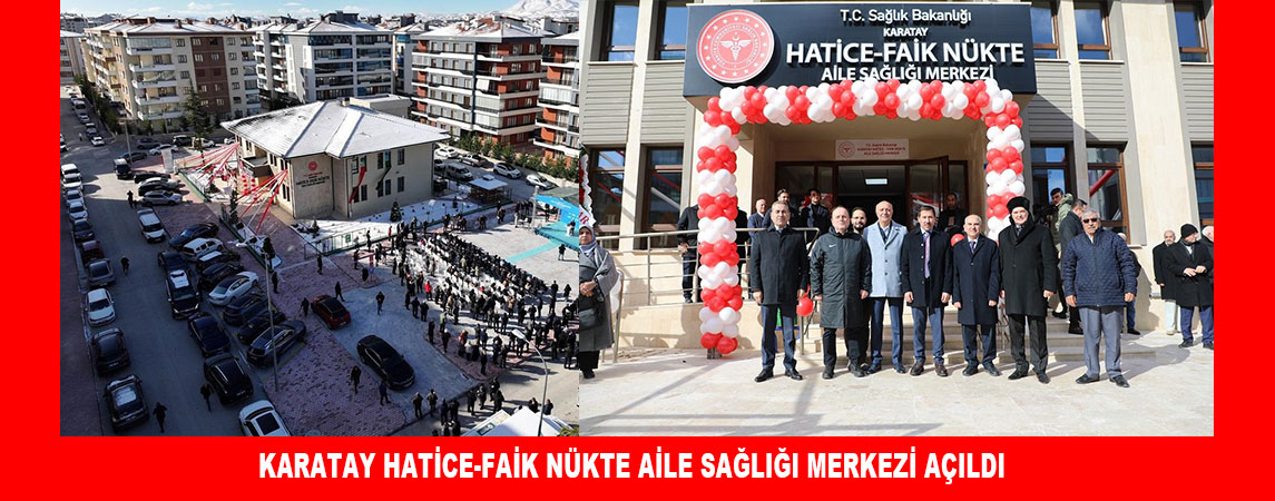 KARATAY HATİCE-FAİK NÜKTE AİLE SAĞLIĞI MERKEZİ AÇILDI