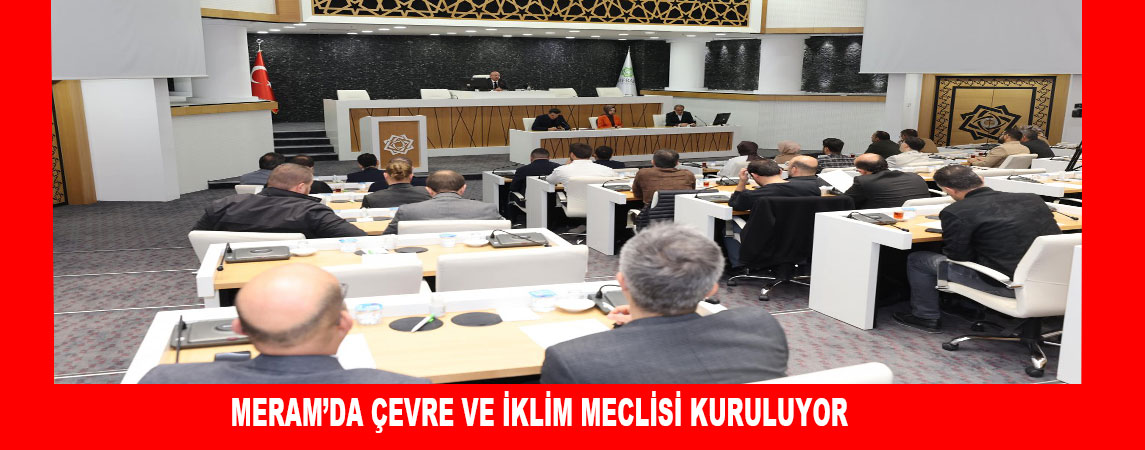 MERAM’DA ÇEVRE VE İKLİM MECLİSİ KURULUYOR