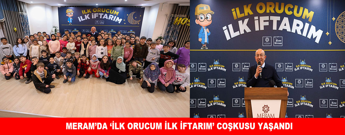 MERAM’DA ‘İLK ORUCUM İLK İFTARIM’ COŞKUSU YAŞANDI