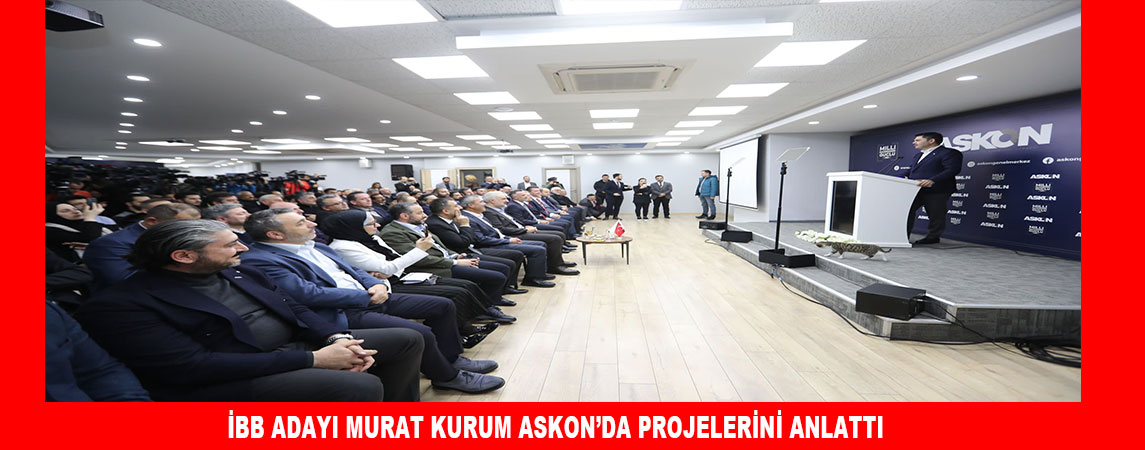 İBB ADAYI MURAT KURUM ASKON’DA PROJELERİNİ ANLATTI