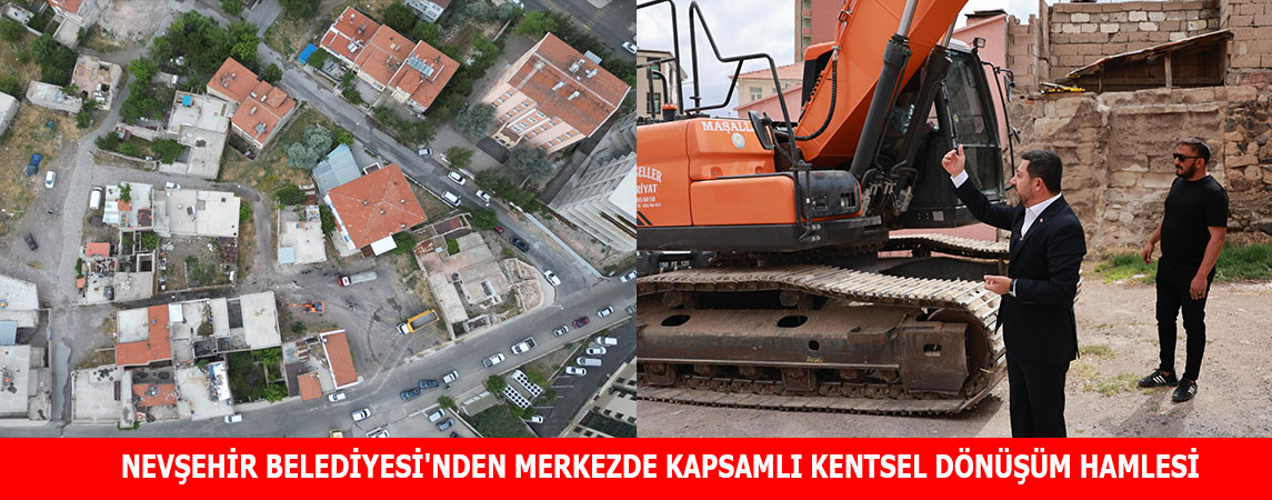 NEVŞEHİR BELEDİYESİ'NDEN MERKEZDE KAPSAMLI KENTSEL DÖNÜŞÜM HAMLESİ