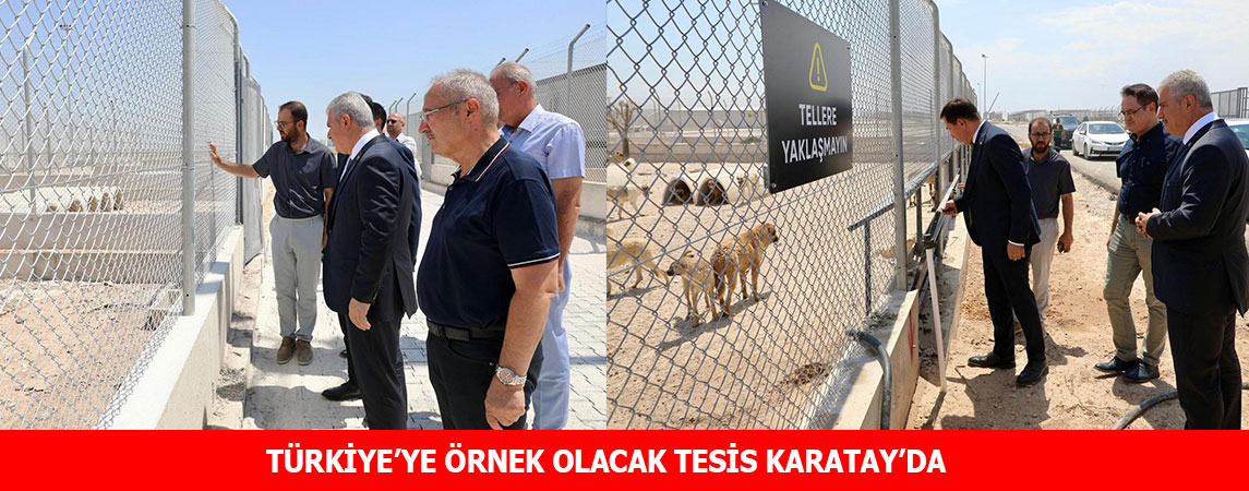 TÜRKİYE’YE ÖRNEK OLACAK TESİS KARATAY’DA 