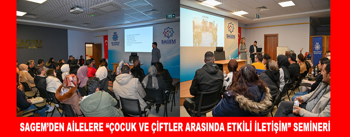 SAGEM’DEN AİLELERE “ÇOCUK VE ÇİFTLER ARASINDA ETKİLİ İLETİŞİM” SEMİNERİ