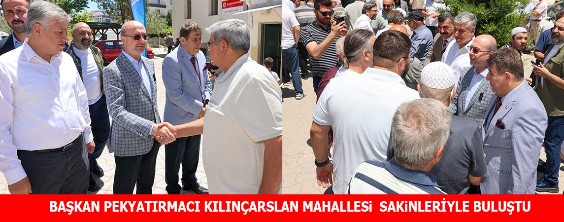 BAŞKAN PEKYATIRMACI KILINÇARSLAN MAHALLESi  SAKiNLERİYLE BULUŞTU