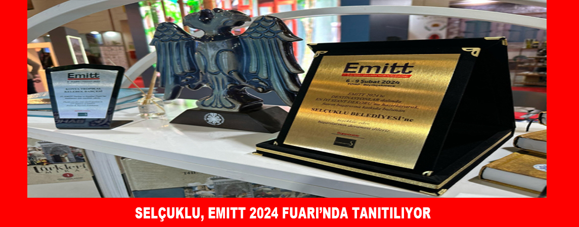 SELÇUKLU, EMITT 2024 FUARI’NDA TANITILIYOR