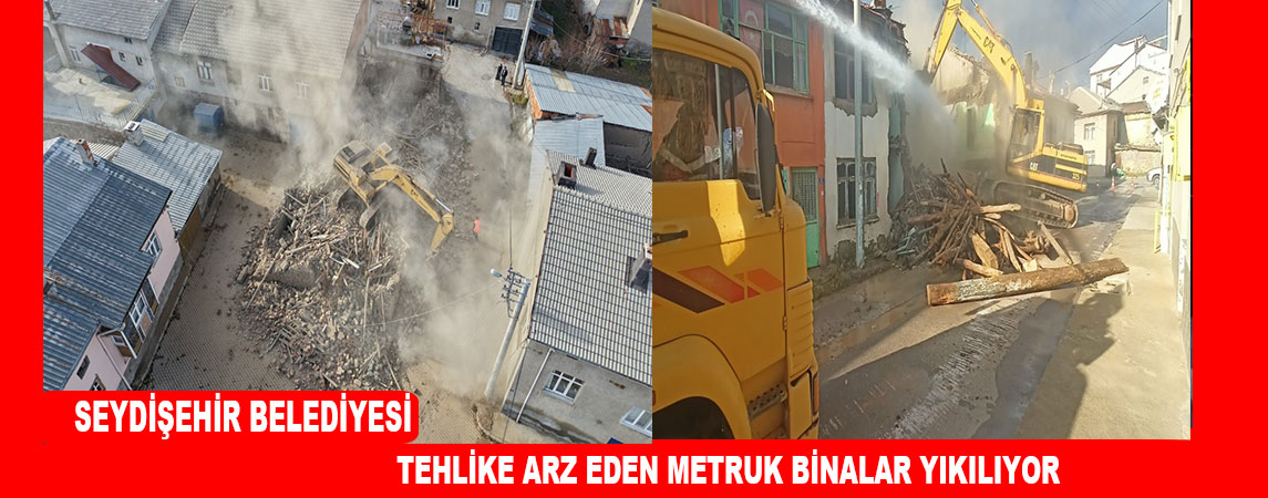 TEHLİKE ARZ EDEN METRUK BİNALAR YIKILIYOR