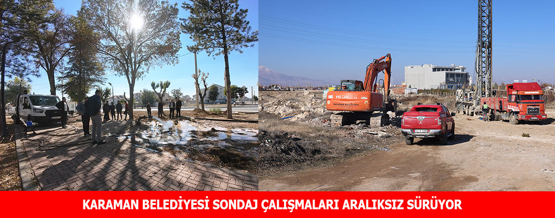 KARAMAN BELEDİYESİ SONDAJ ÇALIŞMALARI ARALIKSIZ SÜRÜYOR
