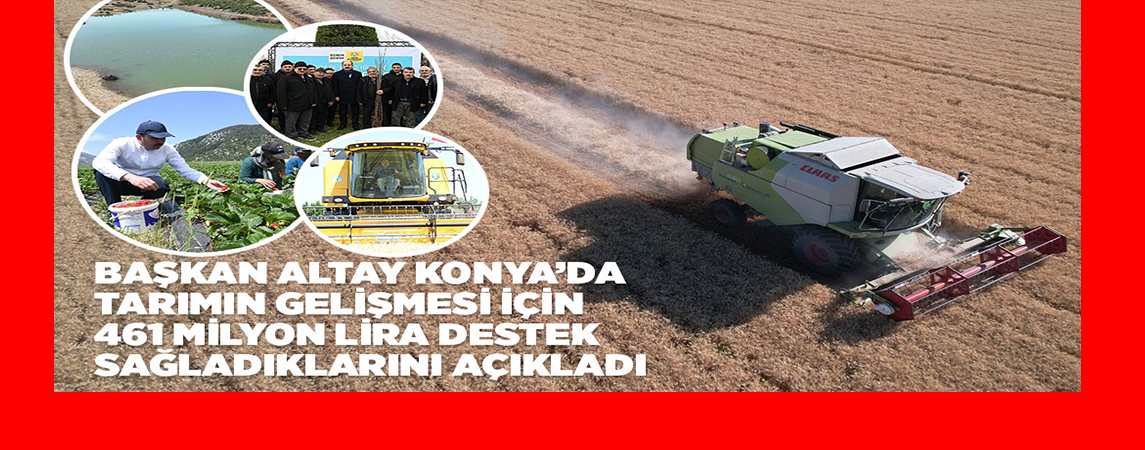 KONYA’DA TARIMIN GELİŞMESİ İÇİN 461 MİLYON LİRA DESTEK SAĞLANDI