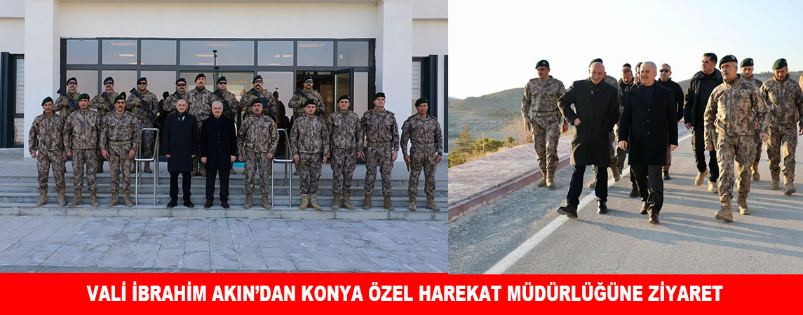 VALİ İBRAHİM AKIN’DAN KONYA ÖZEL HAREKAT MÜDÜRLÜĞÜNE ZİYARET