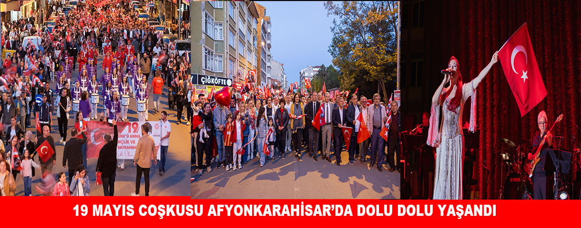  19 MAYIS COŞKUSU AFYONKARAHİSAR´DA DOLU DOLU YAŞANDI