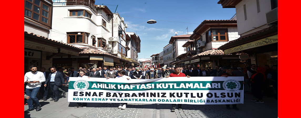 KONYA'DA AHİLİK HAFTASI ETKİNLİKLERİ COŞKUYLA BAŞLADI