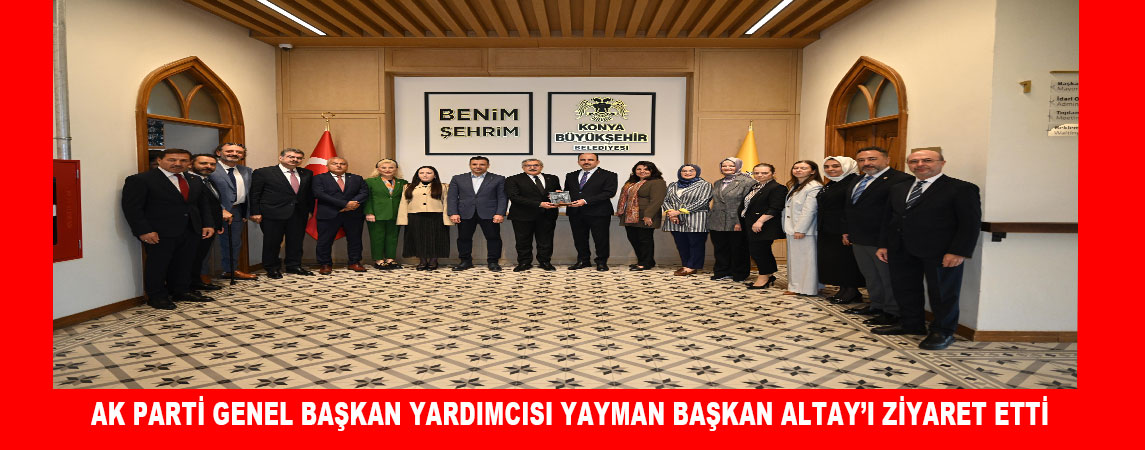 AK PARTİ GENEL BAŞKAN YARDIMCISI YAYMAN BAŞKAN ALTAY’I ZİYARET ETTİ