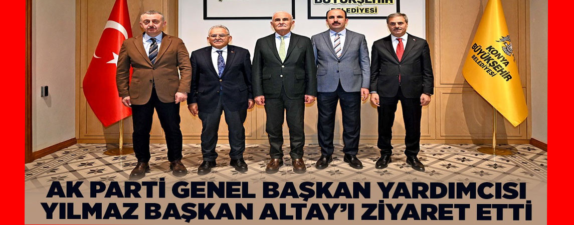 AK PARTİ GENEL BAŞKAN YARDIMCISI YILMAZ BAŞKAN ALTAY’I ZİYARET ETTİ