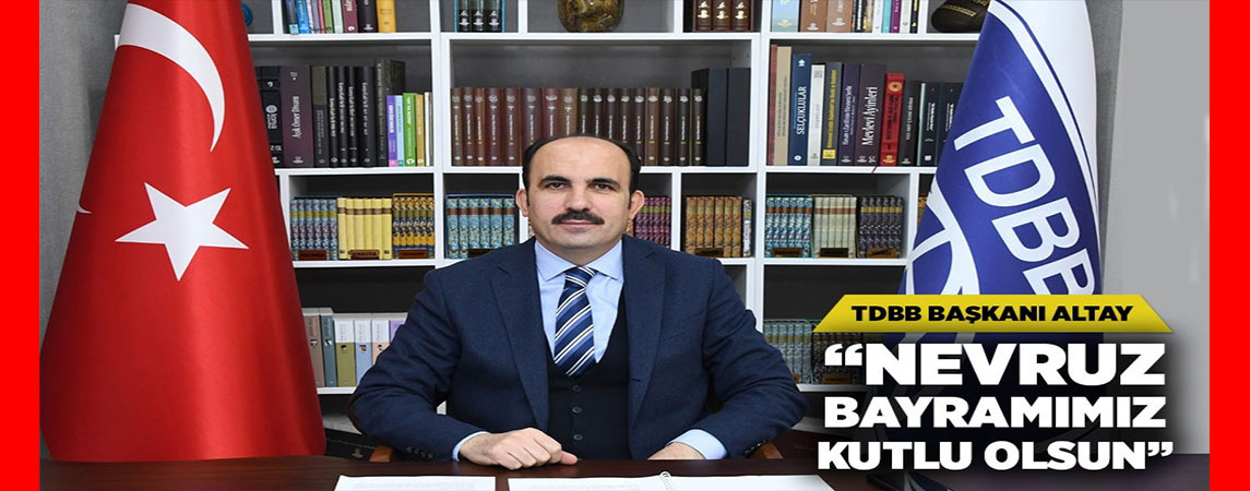 TDBB BAŞKANI ALTAY: “NEVRUZ BAYRAMIMIZ KUTLU OLSUN”