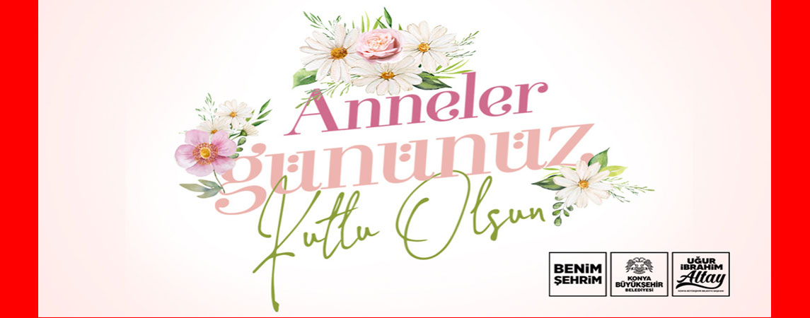 BAŞKAN ALTAY TÜM ANNELERİN ANNELER GÜNÜ’NÜ KUTLADI