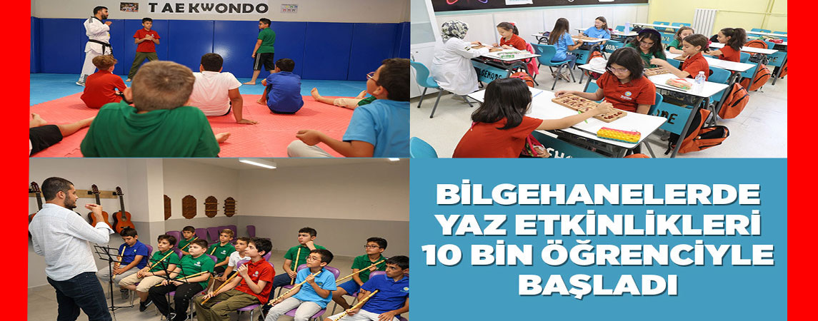 BİLGEHANELERDE YAZ ETKİNLİKLERİ 10 BİN ÖĞRENCİYLE BAŞLADI