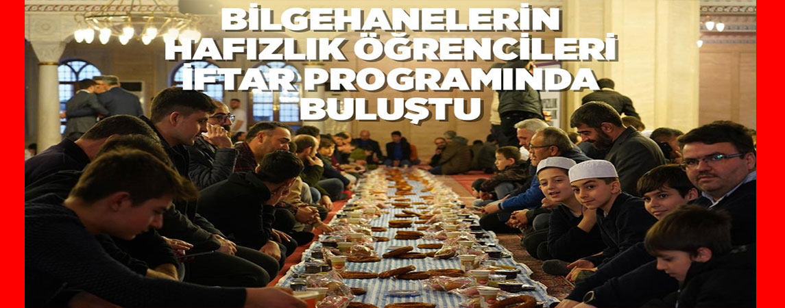 BİLGEHANELERİN HAFIZLIK ÖĞRENCİLERİ İFTAR PROGRAMINDA BULUŞTU