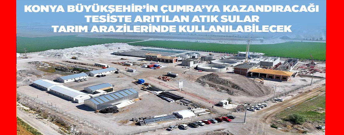 ÇUMRA’DA İLERi BİYOLOJİK ATIKSU ARITMA TESİSİ’NDE ÇALIŞMALAR HIZLA İLERLİYOR