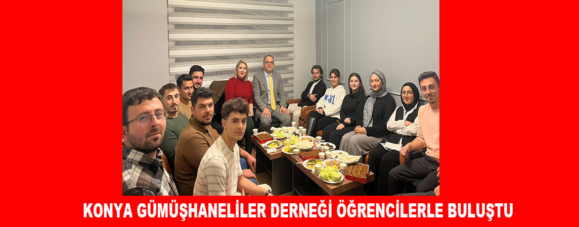 KONYA GÜMÜŞHANELİLER DERNEĞİ ÖĞRENCİLERLE BULUŞTU