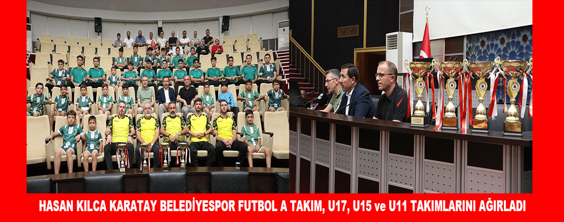 HASAN KILCA KARATAY BELEDİYESPOR FUTBOL A TAKIM, U17, U15 ve U11 TAKIMLARINI AĞIRLADI