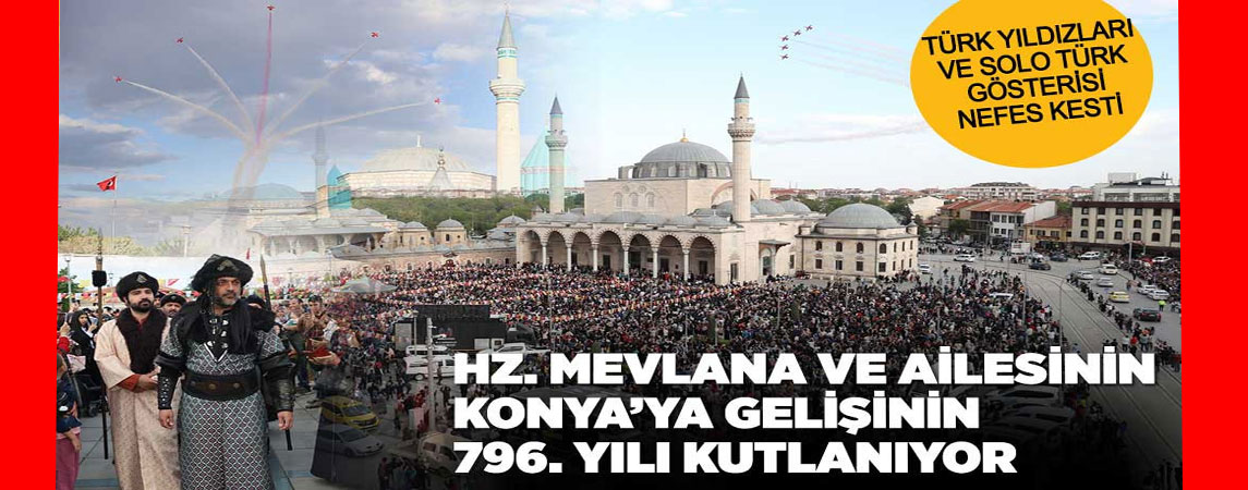 HZ. MEVLANA VE AİLESİNİN KONYA’YA GELİŞİNİN 796. YILI KUTLANIYOR