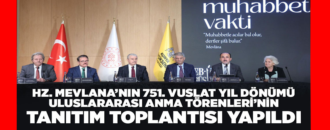  HZ. MEVLANA’NIN 751. VUSLAT YIL DÖNÜMÜ ULUSLARARASI ANMA TÖRENLERİ’NİN TANITIM TOPLANTISI YAPILDI