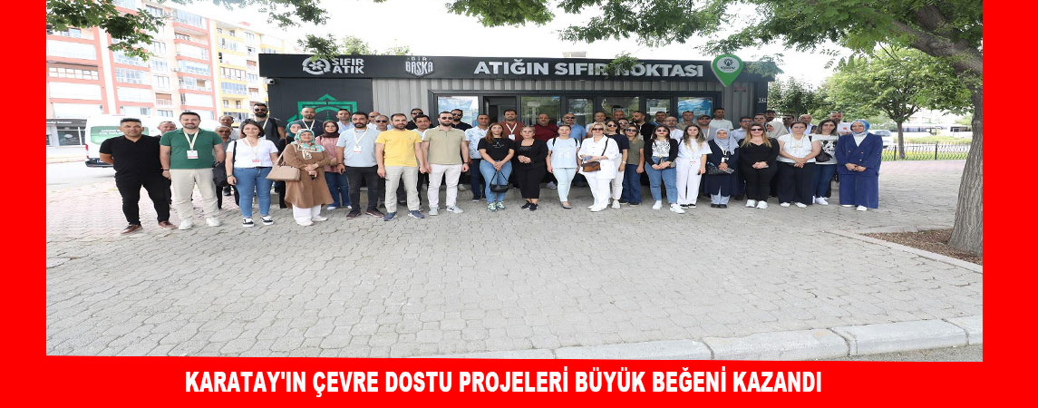 KARATAY'IN ÇEVRE DOSTU PROJELERİ BÜYÜK BEĞENİ KAZANDI