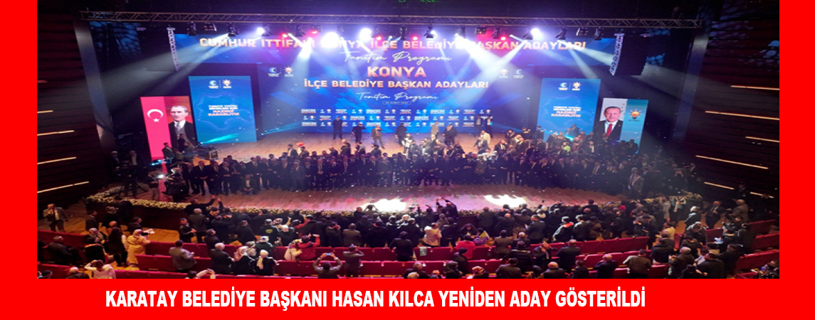 KARATAY BELEDİYE BAŞKANI HASAN KILCA YENİDEN ADAY GÖSTERİLDİ