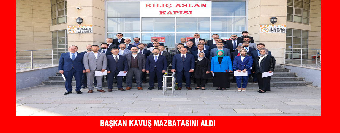 BAŞKAN KAVUŞ MAZBATASINI ALDI