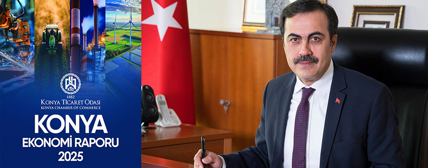 Konya Ticaret Odası, Konya Ekonomisinin Görünümünü ve Gelecek Hedeflerini İçeren Raporu Yayımladı