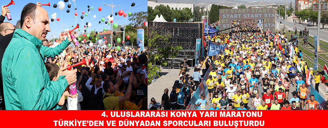 4. ULUSLARARASI KONYA YARI MARATONU TÜRKİYE’DEN VE DÜNYADAN SPORCULARI BULUŞTURDU