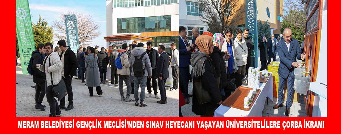 MERAM BELEDİYESİ GENÇLİK MECLİSİ’NDEN SINAV HEYECANI YAŞAYAN ÜNİVERSİTELİLERE ÇORBA İKRAMI