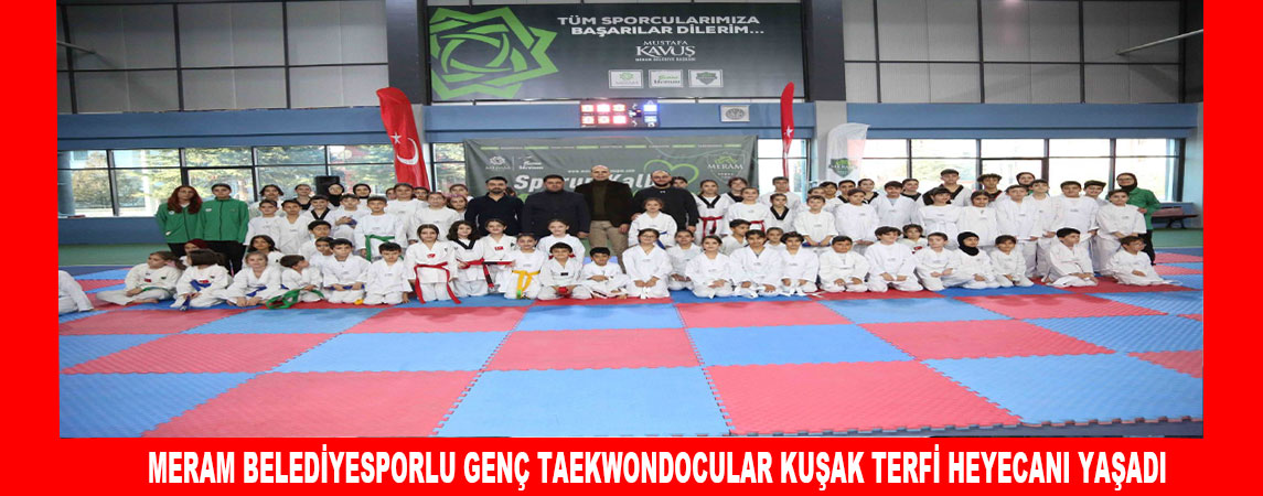 MERAM BELEDİYESPORLU GENÇ TAEKWONDOCULAR KUŞAK TERFİ HEYECANI YAŞADI