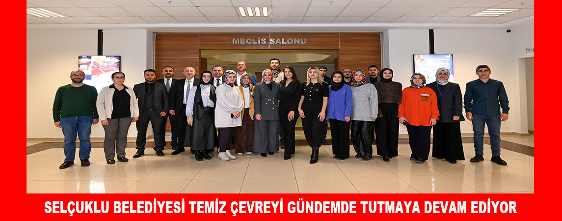 SELÇUKLU BELEDİYESİ TEMİZ ÇEVREYİ GÜNDEMDE TUTMAYA DEVAM EDİYOR